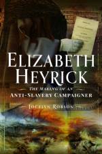 Elizabeth Heyrick: The Making of an Anti-Slavery Campaigner af Jocelyn Robson