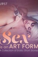 Sex is an Art Form - A Collection of Erotic Short Stories af LUST authors