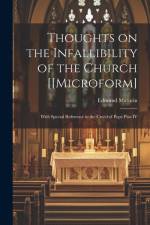 Thoughts on the Infallibility of the Church [[microform]: With Special Reference to the Creed of Pope Pius IV af Edmund Maturin