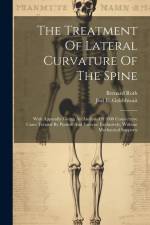 The Treatment Of Lateral Curvature Of The Spine: With Appendix Giving An Analysis Of 1000 Consecutive Cases Treated By Posture And Exercise Exclusivel af Roth Bernard