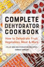 Complete Dehydrator Cookbook af Carole Cancler
