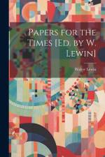 Papers for the Times [Ed. by W. Lewin] af Walter Lewin