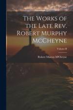 The Works of the Late Rev. Robert Murphy McCheyne; Volume II af Robert Murray M'Cheyne