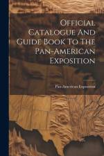 Official Catalogue And Guide Book To The Pan-american Exposition af Pan-American Exposition (1901 Buffa
