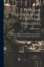 Popular Photographic Printing Processes: A Practical Guide To Printing With Gelatino-chloride, Artigue, Platinotype, Carbon, Bromide, Collodio-chlorid af Hector MacLean (F R. P. S. ).