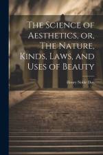 The Science of Aesthetics, or, The Nature, Kinds, Laws, and Uses of Beauty af Henry Noble Day