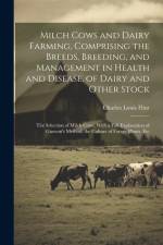 Milch Cows and Dairy Farming, Comprising the Breeds, Breeding, and Management in Health and Disease, of Dairy and Other Stock: The Selection of Milch af Charles Louis Flint