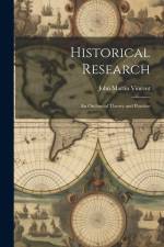Historical Research: An Outline of Theory and Practice af John Martin Vincent