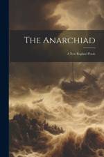 The Anarchiad: A New England Poem af Anonymous