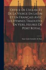 Office De L'eglise Et De La Vierge En Latin Et En Français Avec Les Hymnes Traduites En Vers, Heures De Port Royal... af Isaac Louis Lemaitre De Sacy
