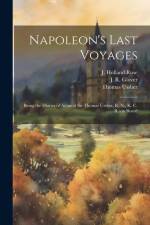 Napoleon's Last Voyages: Being the Diaries of Admiral Sir Thomas Ussher, R. N., K. C. B. (on Board af Thomas Ussher