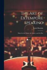 The Art of Extempore Speaking: Hints for the Pulpit, the Senate, and the Bar af Louis Bautain