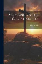 Sermons on the Christian Life af John de Witt
