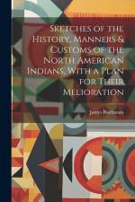 Sketches of the History, Manners & Customs of the North American Indians, With a Plan for Their Melioration [microform] af James Buchanan