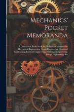 Mechanics' Pocket Memoranda: A Convenient Pocketbook for All Persons Interested in Mechanical Engineering, Steam Engineering, Electrical Engineerin af Anonymous