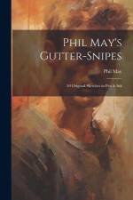 Phil May's Gutter-snipes: 50 Original Sketches in pen & Ink af Phil May