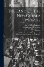 The Land Of The New Guinea Pygmies: An Account Of The Story Of A Pioneer Journey Of Exploration Into The Heart Of New Guinea af Cecil Godfrey Rawling