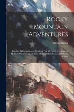 Rocky Mountain Adventures: Bristling With Animated Details of Fearful Fights of American Hunters With Savage Indians, Mexican Rancheros, and Beas af Edwin Bryant