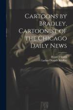 Cartoons by Bradley, Cartoonist of the Chicago Daily News af Luther Daniels Bradley