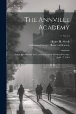 The Annville Academy: Paper Read Before the Lebanon County Historical Society, April 15, 1904; 2, no. 14 af Hiram H. (Hiram Herr) Shenk