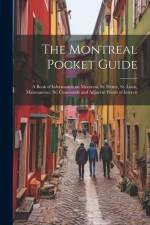 The Montreal Pocket Guide; a Book of Information on Montreal, St. Henry, St. Louis, Maisonneuve, St. Cuneconde and Adjacent Points of Interest af Anonymous