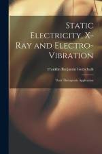 Static Electricity, X-Ray and Electro-Vibration: Their Therapeutic Application af Franklin Benjamin Gottschalk