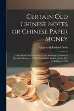 Certain old Chinese Notes or Chinese Paper Money: A Communication Presented to the American Academy of Arts and Sciences, at 28 Newbury Street, Boston af Andrew McFarland Davis