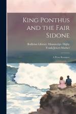 King Ponthus and the Fair Sidone: A Prose Romance af Frank Jewett Mather