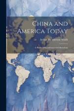 China and America Today: A Study of Conditions and Relations af Arthur Henderson Smith