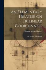 An Elementary Treatise on Trilinear Coordinates: The Method of Reciprocal af Norman MacLeod Ferrers