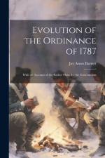 Evolution of the Ordinance of 1787: With an Account of the Earlier Plans for the Government af Jay Amos Barrett