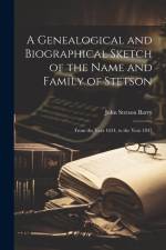 A Genealogical and Biographical Sketch of the Name and Family of Stetson: From the Year 1634, to the Year 1847 af John Stetson Barry