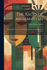 The Races of Afghanistan: Being a Brief Account of the Principal Nations Inhabiting That Country af Henry Walter Bellew