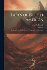 Lakes of North America; a Reading Lesson for Students of Geography and Geology af Israel C. Russell