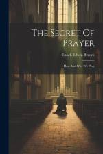 The Secret Of Prayer: How And Why We Pray af Enoch Edwin Byrum