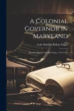 A Colonial Governor in Maryland: Horatio Sharpe and His Times, 1753-1773 af Lady Matilda Ridout Edgar