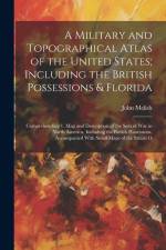 A Military and Topographical Atlas of the United States; Including the British Possessions & Florida: Comprehending 1. Map and Description of the Seat af John Melish