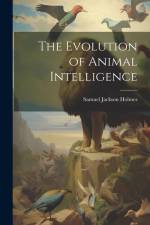 The Evolution of Animal Intelligence af Samuel Jackson Holmes