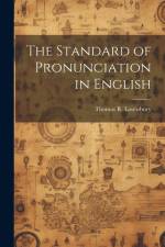 The Standard of Pronunciation in English af Thomas R. Lounsbury