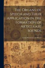 The Organs of Speech and Their Application in the Formation of Articulate Sounds af Georg Hermann Von Meyer