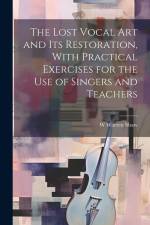 The Lost Vocal art and its Restoration, With Practical Exercises for the use of Singers and Teachers af W. Warren B. Shaw