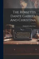 The Rossettis Dante Gabriel And Christina af Elisabeth Lvther Cary