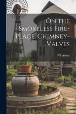 On the Smokeless Fire-Place, Chimney-Valves af Neil Arnott