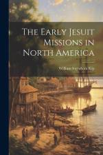 The Early Jesuit Missions in North America af William Ingraham Kip
