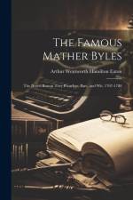The Famous Mather Byles: The Noted Boston Tory Preacher, Poet, and Wit, 1707-1788
