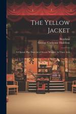 The Yellow Jacket; a Chinese Play Done in a Chinese Manner, in Three Acts af George Cochrane Hazelton
