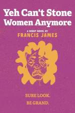 Yeh Can't Stone Women Anymore af Francis James
