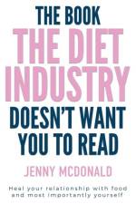 The Book the Diet Industry Doesn't Want You to Read af Jenny McDonald