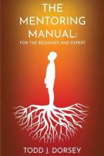 The Mentoring Manual af Todd J Dorsey