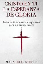 Cristo en ti, la esperanza de gloria af Malachi C Steele